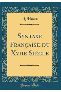Syntaxe Franï¿½aise Du Xviie Siï¿½cle (Classic Reprint)