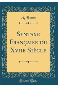 Syntaxe Franï¿½aise Du Xviie Siï¿½cle (Classic Reprint)