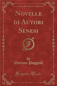 Novelle Di Autori Senesi, Vol. 1 (Classic Reprint)