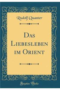 Das Liebesleben Im Orient (Classic Reprint)
