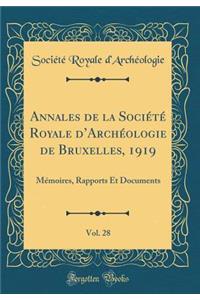 Annales de la SociÃ©tÃ© Royale d'ArchÃ©ologie de Bruxelles, 1919, Vol. 28: MÃ©moires, Rapports Et Documents (Classic Reprint)