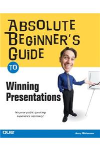 Absolute Beginner's Guide to Winning Presentations