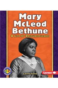 Mary McLeod Bethune: A Life of Resourcefulness