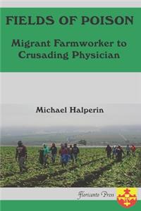 Fields oF Poison Migrant Farmworker to Crusading Physician