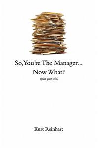 So You Are the New Manager, Now What?