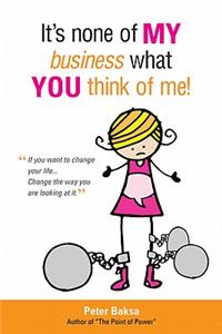 It's None of My Business What You Think of Me!