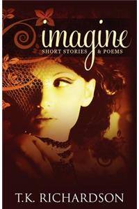 Imagine: Short Stories & Poems