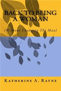 Back To Being A Woman (Without Changing The Man)
