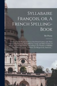 Syllabaire François, or, A French Spelling-book