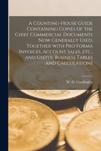Counting-house Guide Containing Copies of the Chief Commercial Documents Now Generally Used [microform], Together With pro Formâ Invoices, Account Sales, Etc., and Useful Business Tables and Calculations