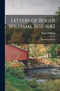Letters of Roger Williams. 1632-1682