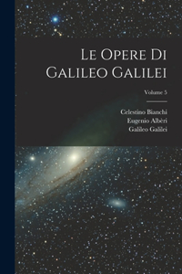 Opere Di Galileo Galilei; Volume 5