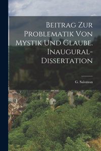 Beitrag zur Problematik von Mystik und Glaube. Inaugural-Dissertation