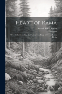 Heart of Rama; or, a Collection of the Instructive Teachings of Swami Rama Tirtha