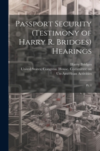 Passport Security (testimony of Harry R. Bridges) Hearings