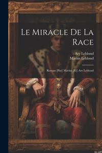 miracle de la race; roman [par] Marius [et] Ary Leblond