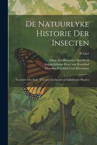 De natuurlyke historie der insecten; voorzien met naar 't leven getekende en gekoleurde plaaten; D.3, pt1