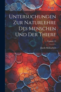 Untersuchungen Zur Naturlehre Des Menschen Und Der Thiere; Volume 12