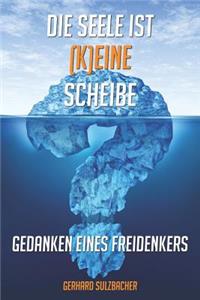 Die Seele ist (k)eine Scheibe