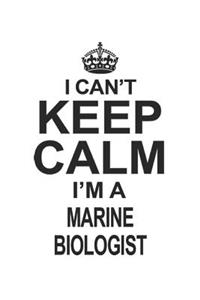I Can't Keep Calm I'm A Marine Biologist