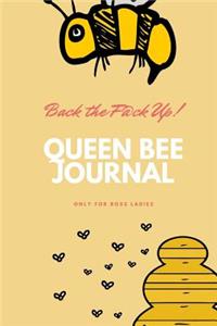 Back The F@ck Up! - Queen Bee Journal - Only For Boss Ladies