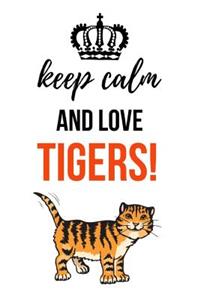 Keep Calm And Love Tigers!