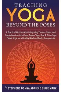 Teaching Yoga Beyond The Poses