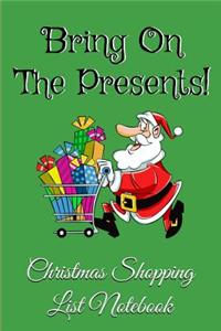 Bring On The Presents! Christmas Shopping List Notebook