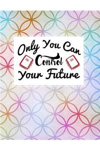 Only You Can Control Your Future