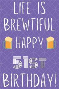 Life Is Brewtiful Happy 51st Birthday