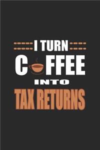 I Turn Coffee Into Tax Returns