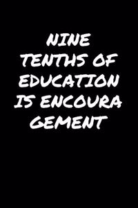 Nine Tenths Of Education Is Encouragement�