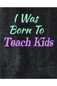I Was Born To Teach Kids