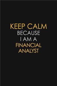 Keep Calm Because I Am A Financial Analyst