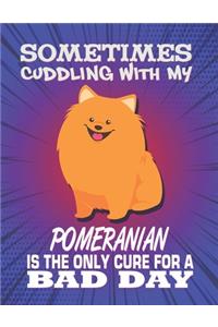 Sometimes Cuddling With My Pomeranian Is The Only Cure For A Bad Day