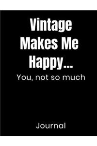 Vintage Makes Me Happy...You Not So Much Journal