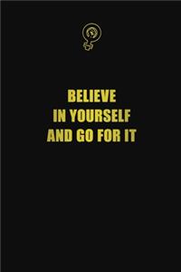 Believe in yourself and go for it
