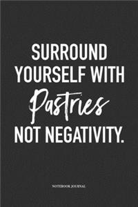 Surround Yourself With Pastries Not Negativity