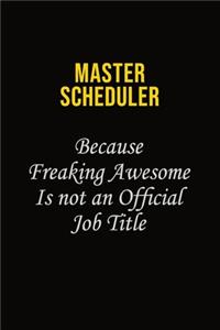 Master Scheduler Because Freaking Awesome Is Not An Official Job Title
