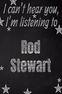 I can't hear you, I'm listening to Rod Stewart creative writing lined notebook