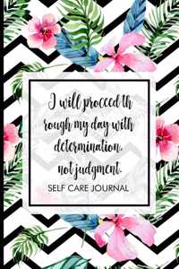 I will proceed through my day with determination, not judgment.