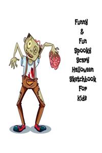 Funny & Fun Spooky Scary Halloween Sketchbook For Kids