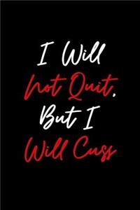 I Will Not Quit But I Will Cuss