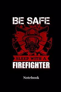 Be Safe Sleep With A Firefighter Notebook