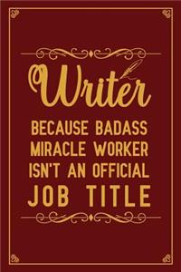 Writer Because badass miracle worker isn't an official job title