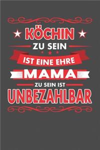 Köchin Zu Sein Ist Eine Ehre - Mama Zu Sein Ist Unbezahlbar