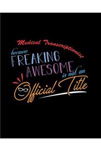 Medical Transcriptionist Because Freaking Awesome is not an Official Title