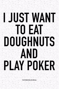 I Just Want To Eat Doughnuts And Play Poker