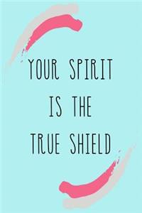 Your Spirit Is The True Shield