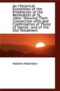 An Historical Exposition of the Prophecies of the Revelation of St. John